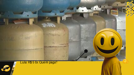 Lula: vale-gás a R$ 5 bi, 15 milhões de famílias…e sua conta!